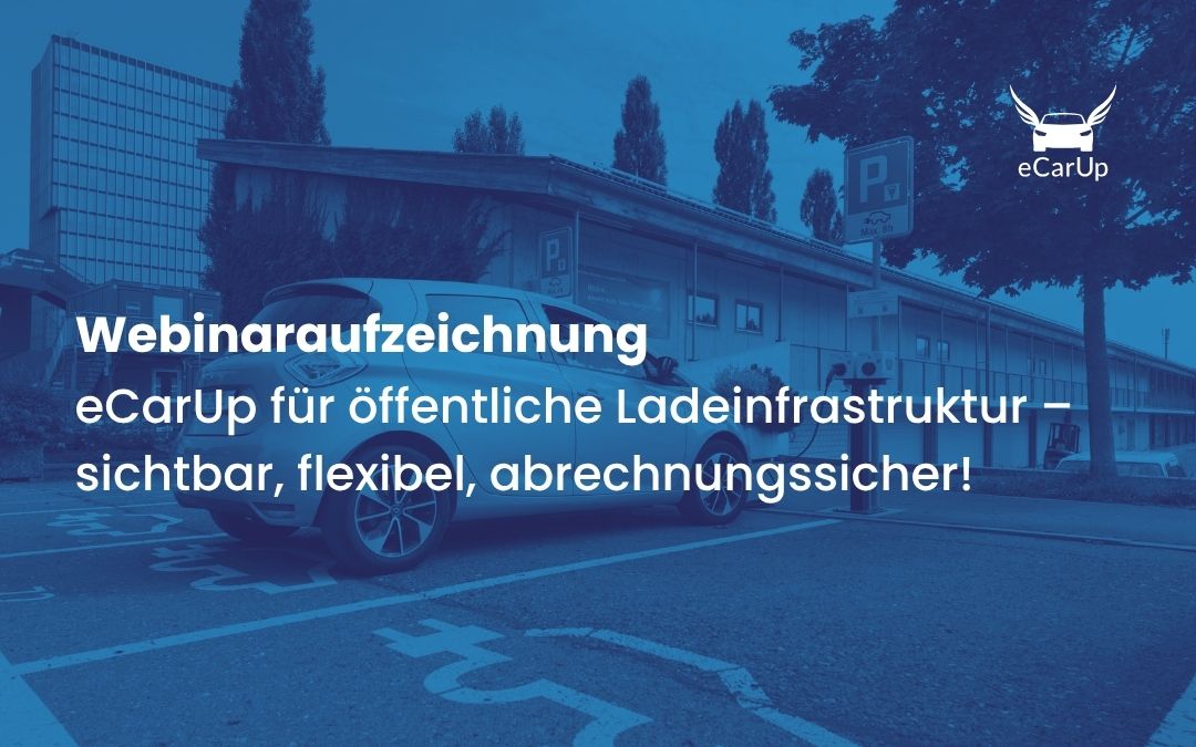 Webinaraufzeichnung: eCarUp für öffentliche Ladeinfrastruktur